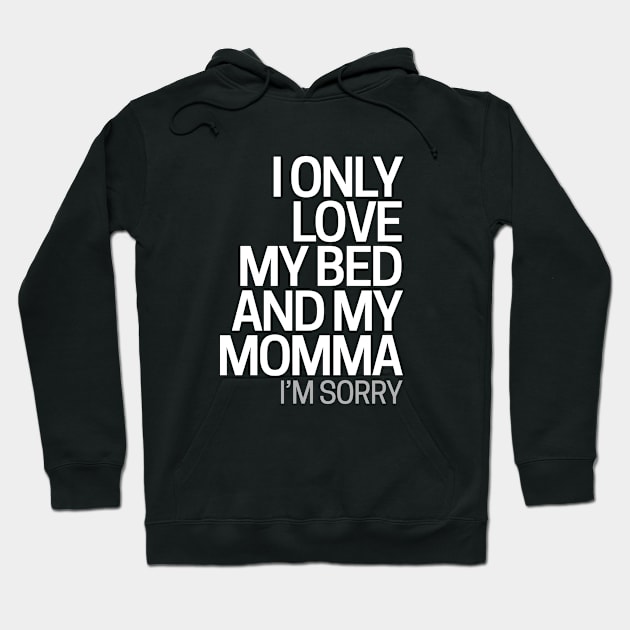 I Only Love My Bed And My Momma I'm Sorry Hoodie by hoopoe